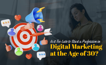 Is It Too Late to Start a Career in Digital Marketing at the Age of 30?