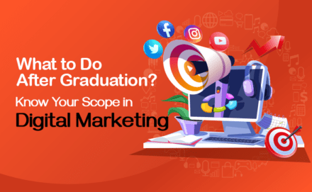 What to Do After Graduation? Know Your Scope in Digital Marketing