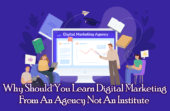 Why Should You Learn Digital Marketing From An Agency Not An Institute