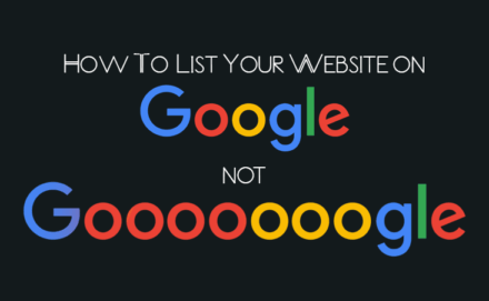 How To List Your Website on Google not Gooooooogle