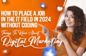 How To Place A Job in the IT Field In 2024 Without Coding Knowledge: Things To Know About Digital Marketing
