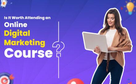 Is It Worth Attending an Online Digital Marketing Course?