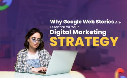 Why Google Web Stories Are Essential for Your Digital Marketing Strategies