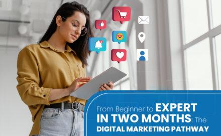 From Beginner to Expert in Two months: The Digital Marketing Pathway